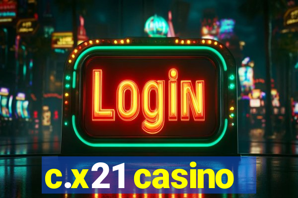 c.x21 casino